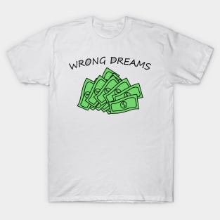 To be rich is the wrong dream T-Shirt